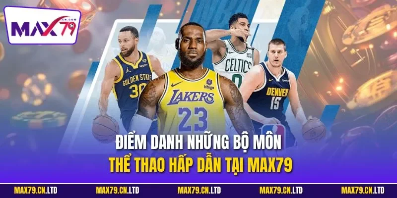Điểm danh những bộ môn thể thao hấp dẫn tại MAX79