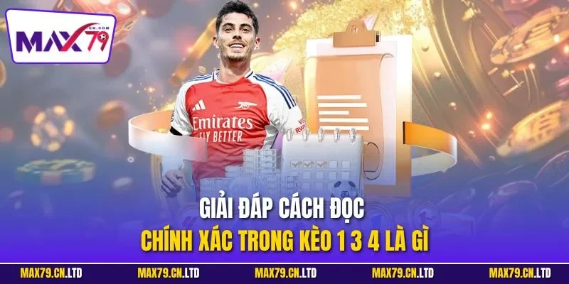 Giải đáp cách đọc chính xác trong kèo 1 3 4 là gì