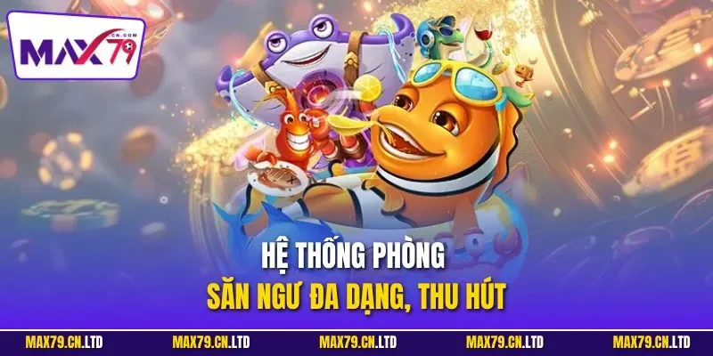 Hệ thống phòng săn ngư đa dạng, thu hút