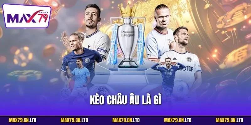 Kèo châu Âu là gì