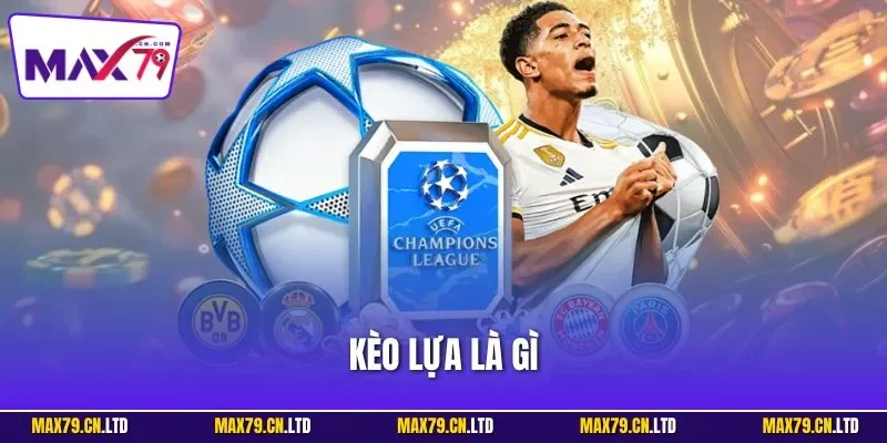 Kèo lựa là gì