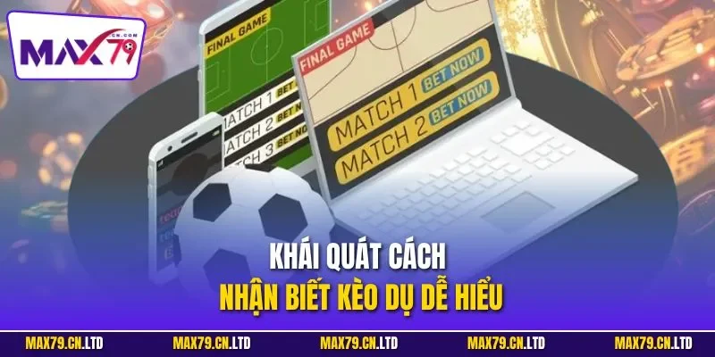 Khái quát cách nhận biết kèo dụ dễ hiểu