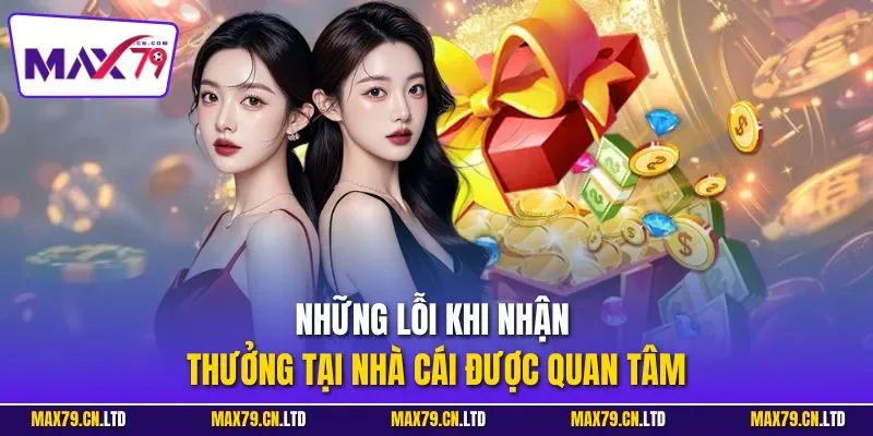 Những lỗi khi nhận thưởng tại nhà cái được quan tâm