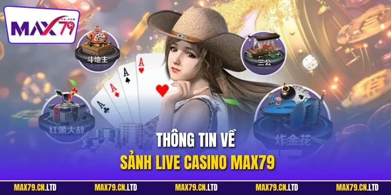Thông tin về sảnh live casino MAX79